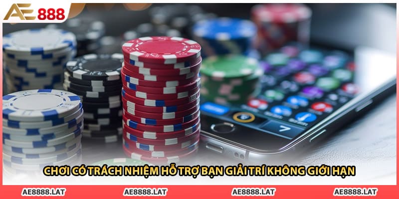 Chơi có trách nhiệm hỗ trợ bạn giải trí không giới hạn 