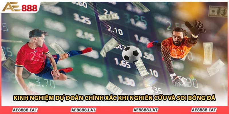 Kinh nghiệm dự đoán chính xác khi nghiên cứu và soi bóng đá